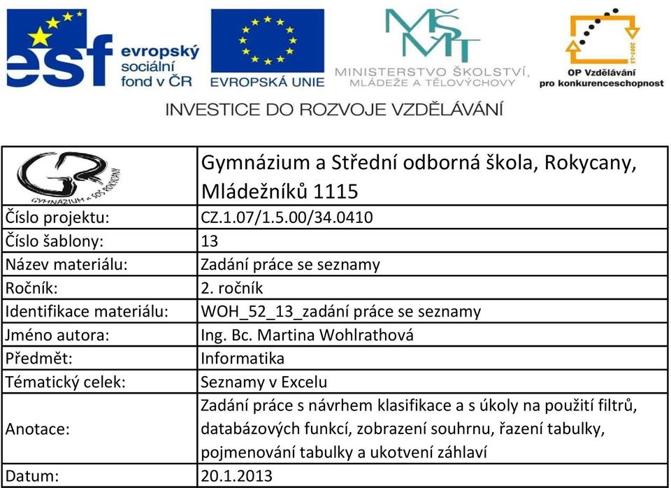 ročník Identifikace materiálu: WOH_52_13_zadání práce se seznamy Jméno autora: Ing. Bc.