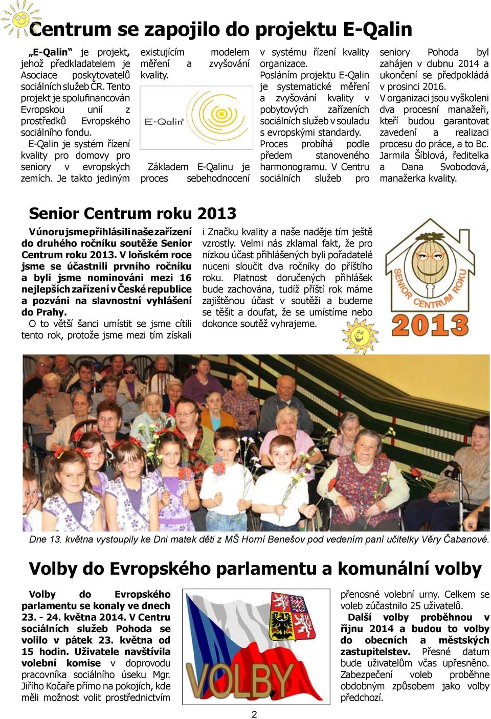 Je takto jediným Senior Centrum roku 2013 V únoru jsme přihlásili naše zařízení do druhého ročníku soutěže Senior Centrum roku 2013.