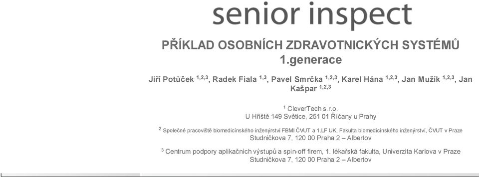 s.r.o. U Hřiště 149 Světice, 251 01 Říčany u Prahy 2 Společné pracoviště biomedicínského inženýrství FBMI ČVUT a 1.