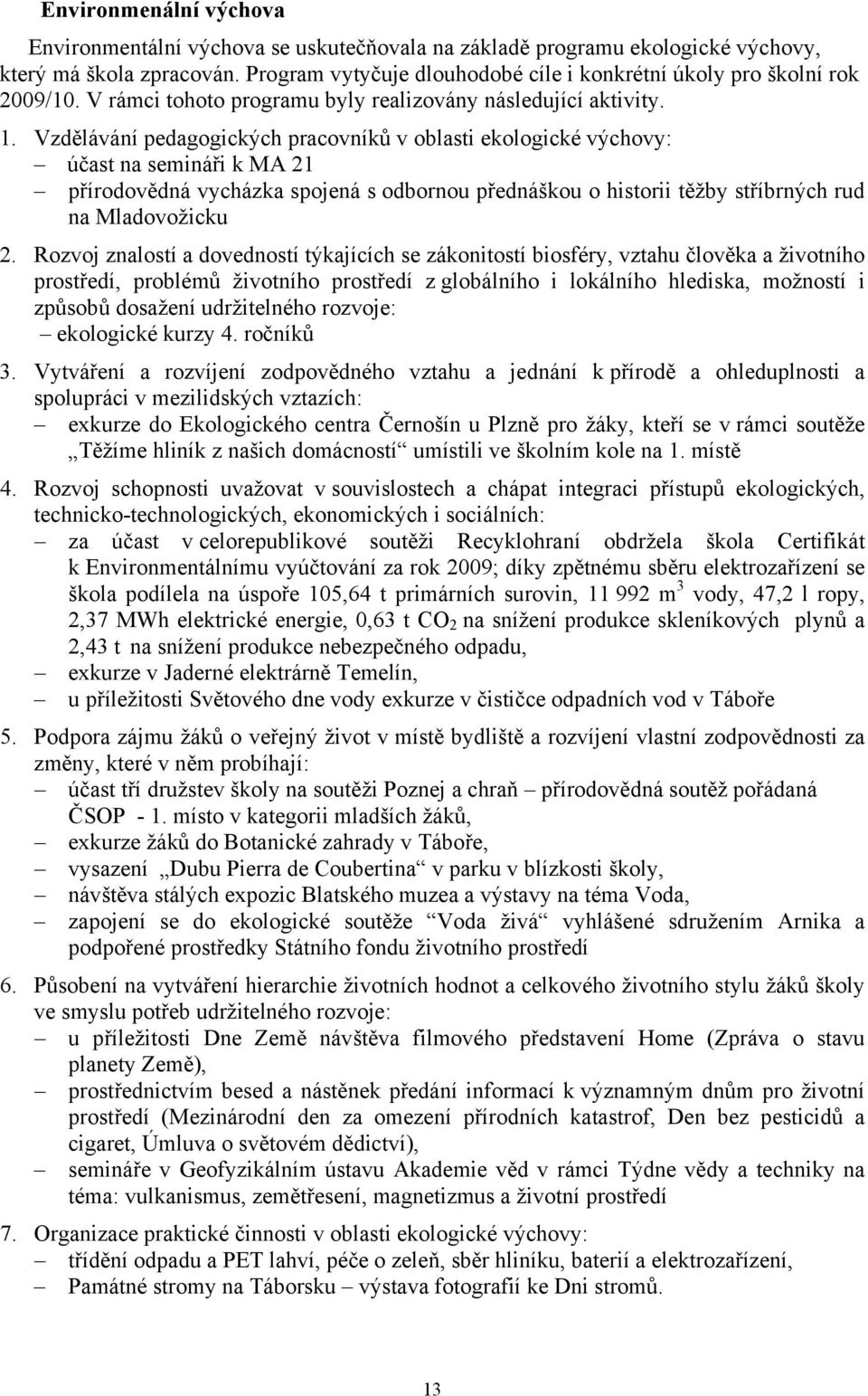 Vzdělávání pedagogických pracovníků v oblasti ekologické výchovy: účast na semináři k MA 21 přírodovědná vycházka spojená s odbornou přednáškou o historii těžby stříbrných rud na Mladovožicku 2.