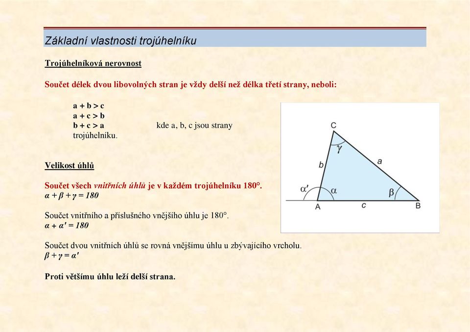 kde a, b, c jsou strany Velikost úhlů Součet všech vnitřních úhlů je v každém trojúhelníku 180.