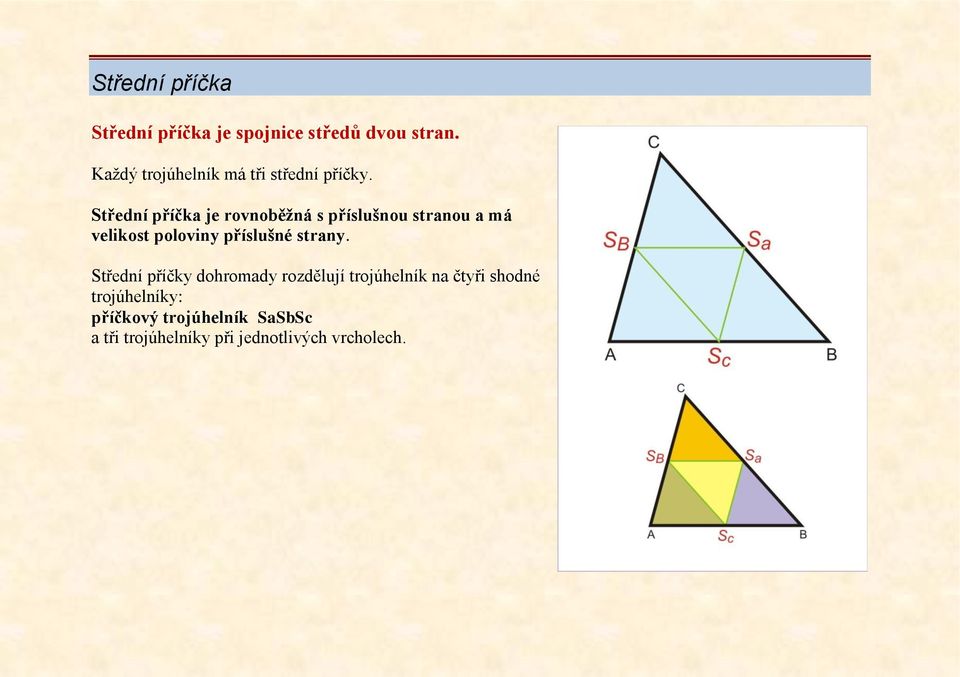 Střední příčka je rovnoběžná s příslušnou stranou a má velikost poloviny příslušné