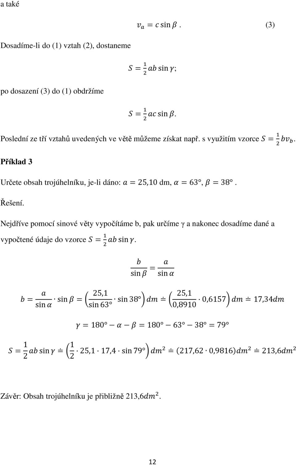 Příklad 3 Určete obsah trojúhelníku, je-li dáno: 25,10 dm, 63, 38. Řešení.