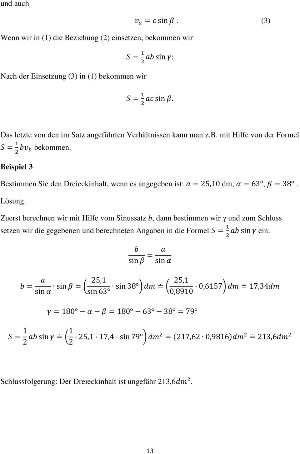 Beispiel 3 Bestimmen Sie den Dreieckinhalt, wenn es angegeben ist: 25,10 dm, 63, 38. Lösung.