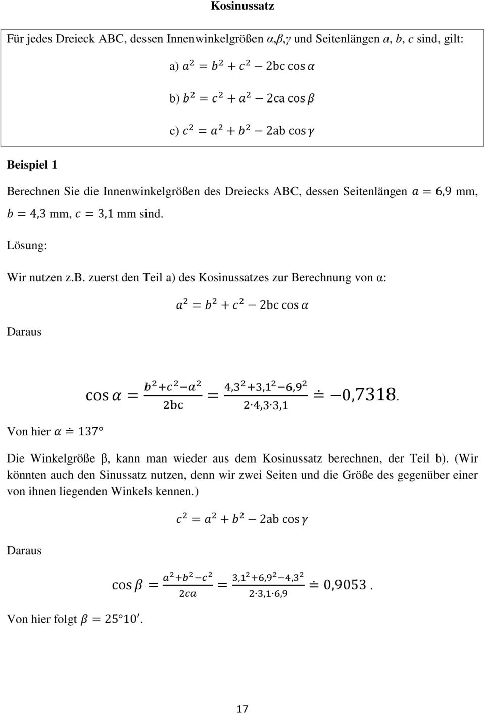 zuerst den Teil a) des Kosinussatzes zur Berechnung von α: 2bc cos Daraus Von hier 137 cos,,,,, 0,7318.