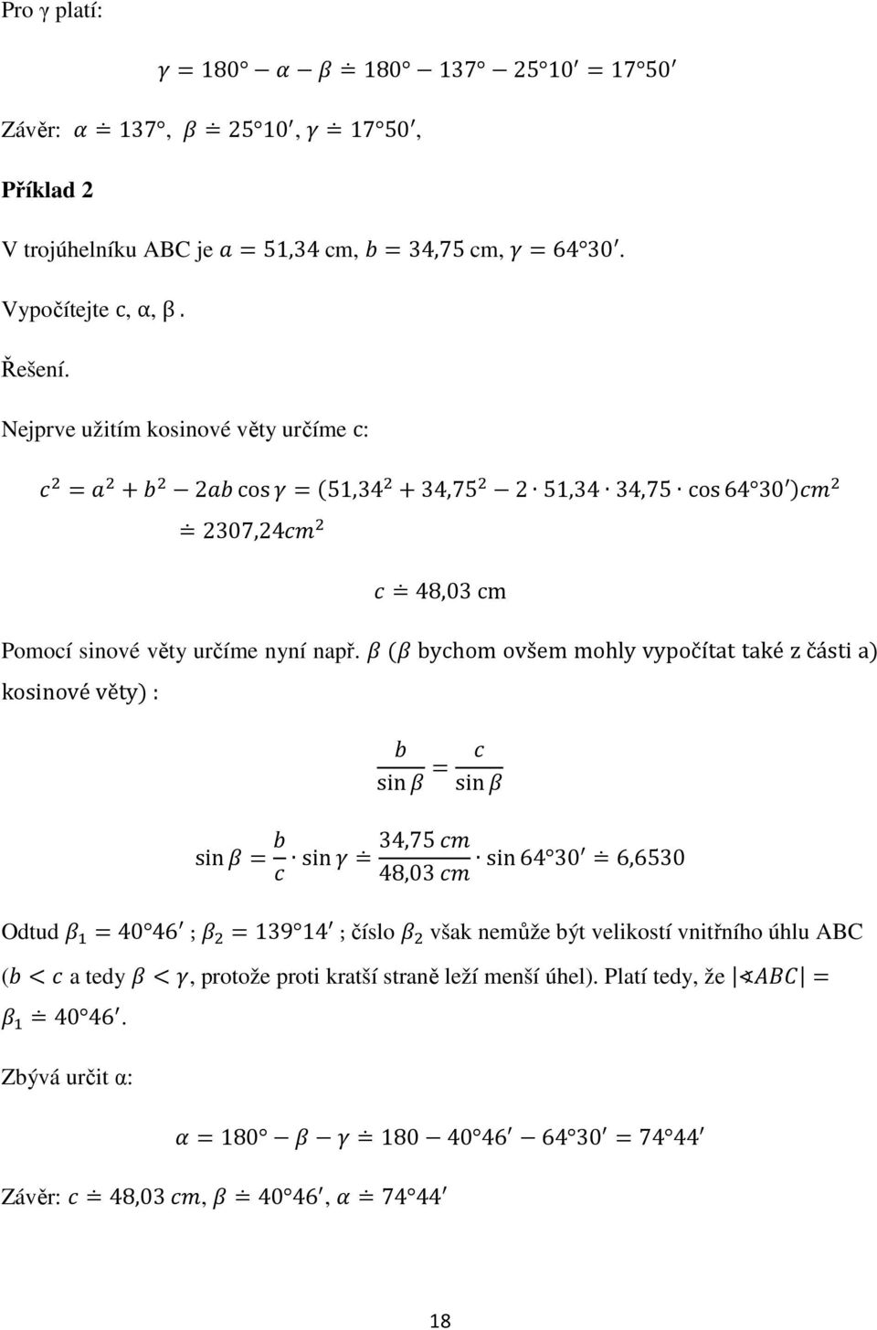 bychom ovšem mohly vypočítat také z části a kosinové věty : sin sin sin sin 34,75 48,03 sin64 30 6,6530 Odtud 40 46 ; 139 14 ; číslo však nemůže být
