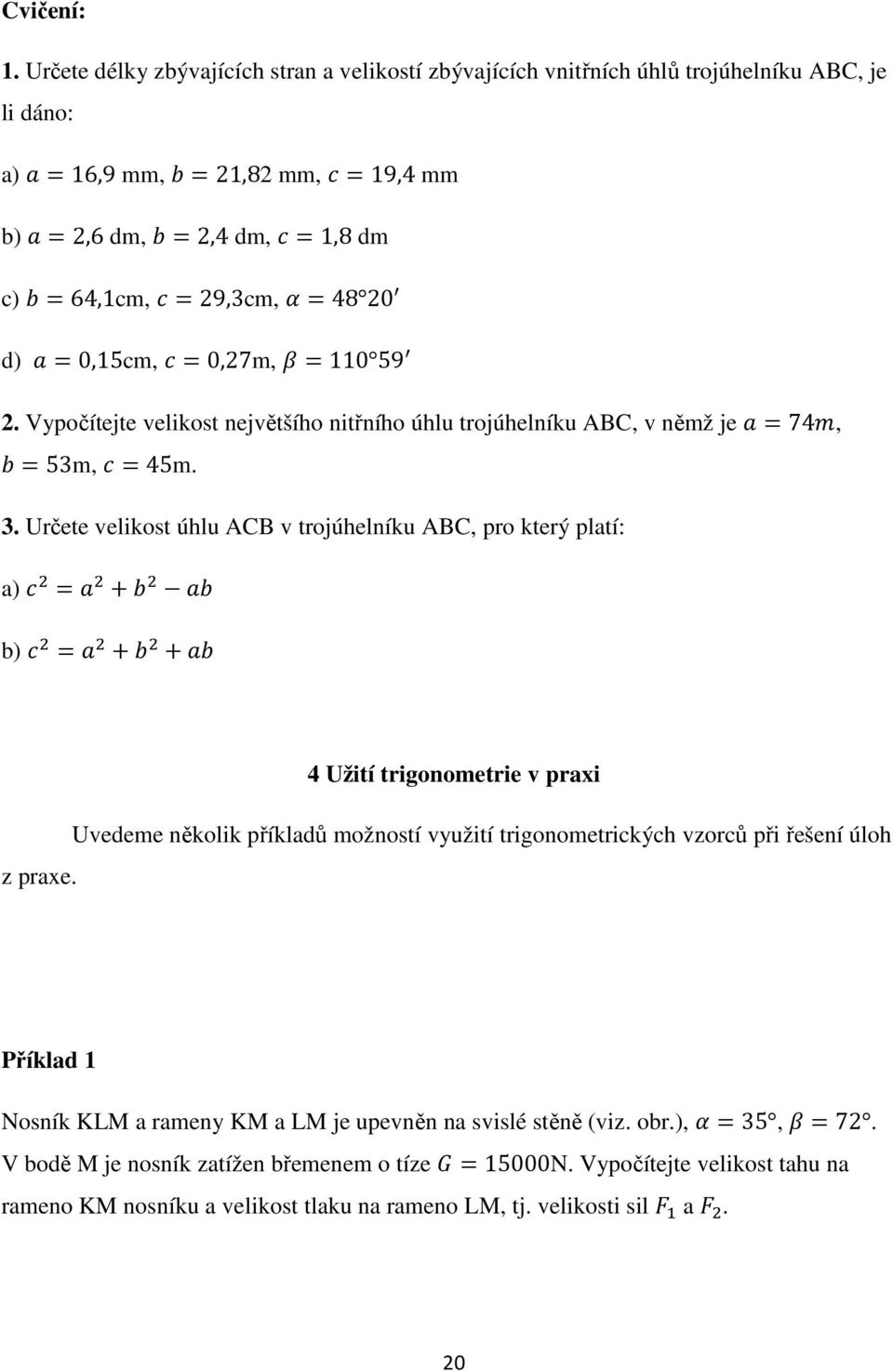 0,15cm, 0,27m, 110 59 2. Vypočítejte velikost největšího nitřního úhlu trojúhelníku ABC, v němž je 74, 53m, 45m. 3.