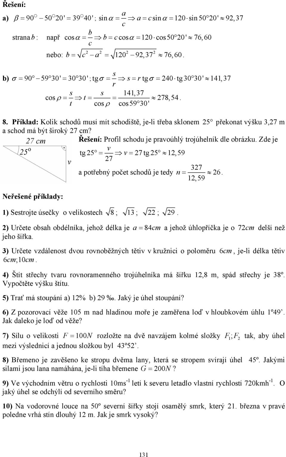 Řešení: Prfil shdu je pravúhlý trjúhelník dle rázku Zde je v tg 5 = v = 7 tg 5 1,59 7 37 a ptřený pčet shdů je tedy n = 6 1,59 Neřešené příklady: 1) Sestrjte úsečky veliksteh 8; 13 ; ; 9 ) Určete sah