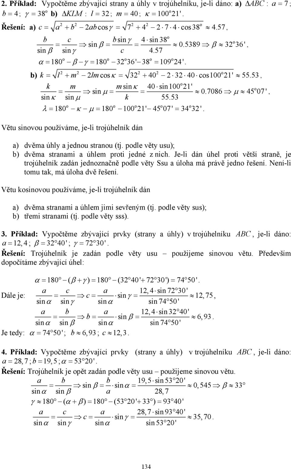 34 3 ' Větu sinvu pužíváme, je-li trjúhelník dán a) dvěma úhly a jednu stranu (tj pdle věty usu); ) dvěma stranami a úhlem prti jedné z nih Je-li dán úhel prti větší straně, je trjúhelník zadán