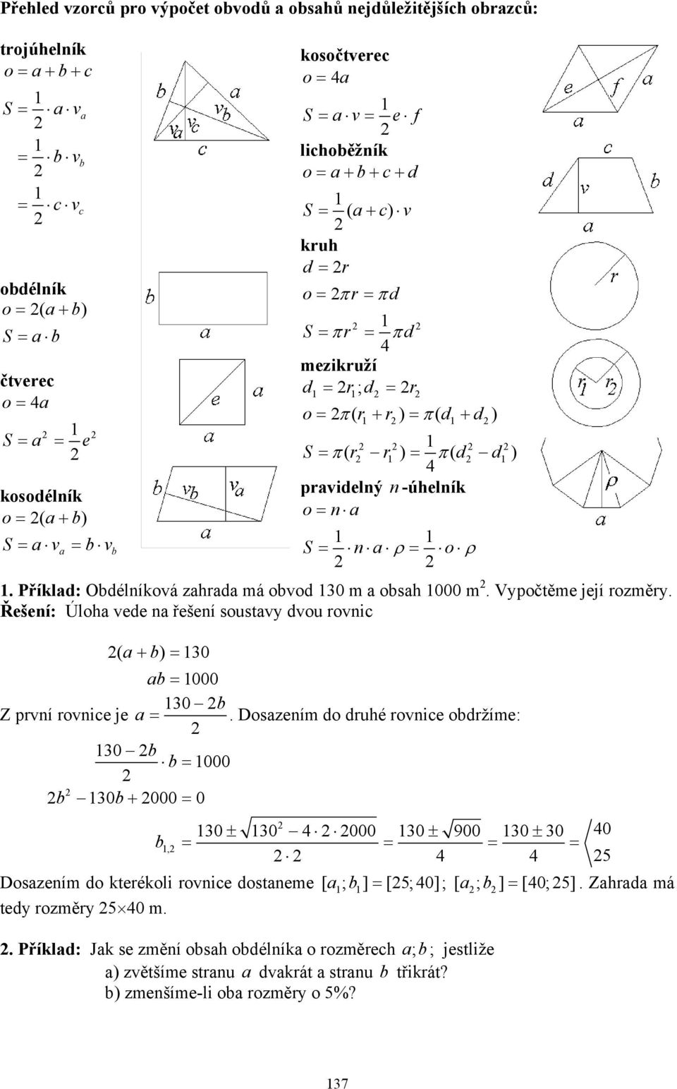 S = a v = e f lihěžník = a+ + + d 1 S = ( a+ ) v kruh d = r = πr = πd 1 S = π r = π d 4 mezikruží d1 = r1; d = r = π( r1 + r) = π( d1 + d) 1 S = π( r r1 ) = π( d d1 ) 4 pravidelný n -úhelník = n a 1