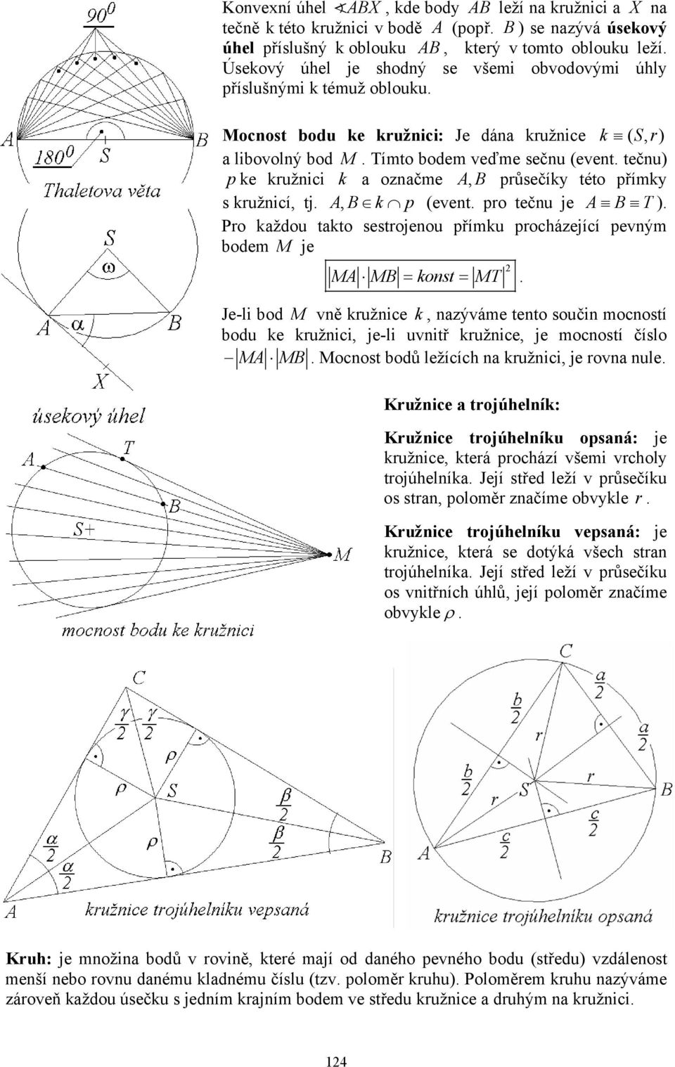 pr tečnu je A B T ) Pr každu takt sestrjenu přímku prházejíí pevným dem M je MA MB = knst = MT Je-li d M vně kružnie k, nazýváme tent sučin mnstí du ke kružnii, je-li uvnitř kružnie, je mnstí čísl MA