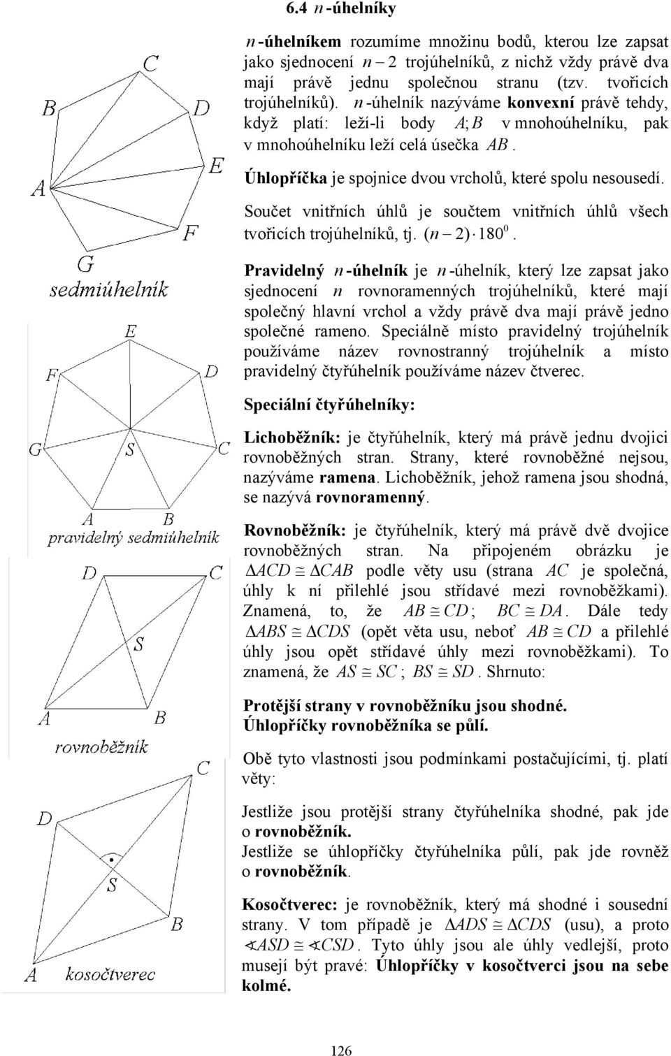 trjúhelníků, tj ( n ) 18 Pravidelný n -úhelník je n -úhelník, který lze zapsat jak sjednení n rvnramennýh trjúhelníků, které mají splečný hlavní vrhl a vždy právě dva mají právě jedn splečné ramen