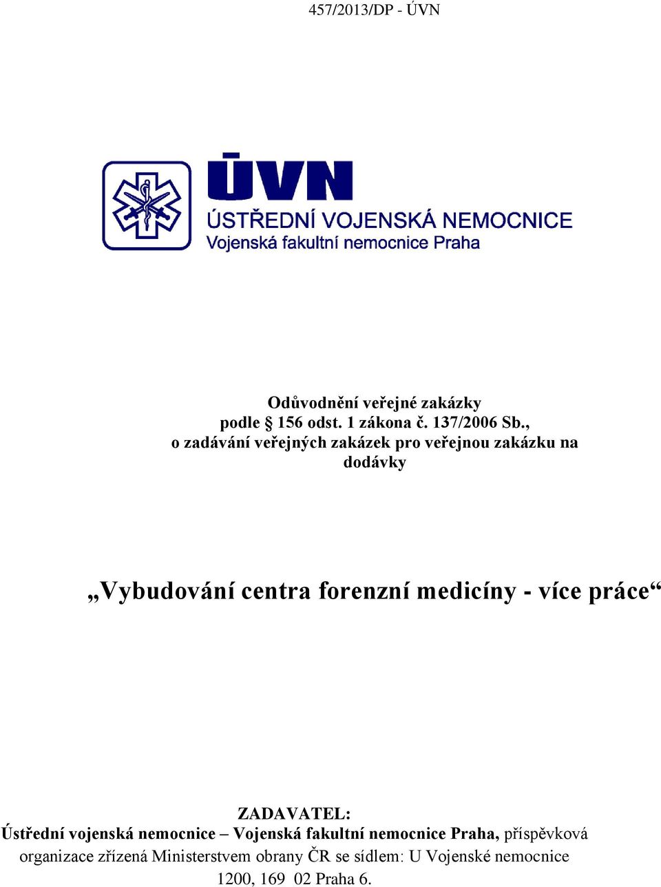 medicíny - více práce ZADAVATEL: Ústřední vojenská nemocnice Vojenská fakultní nemocnice