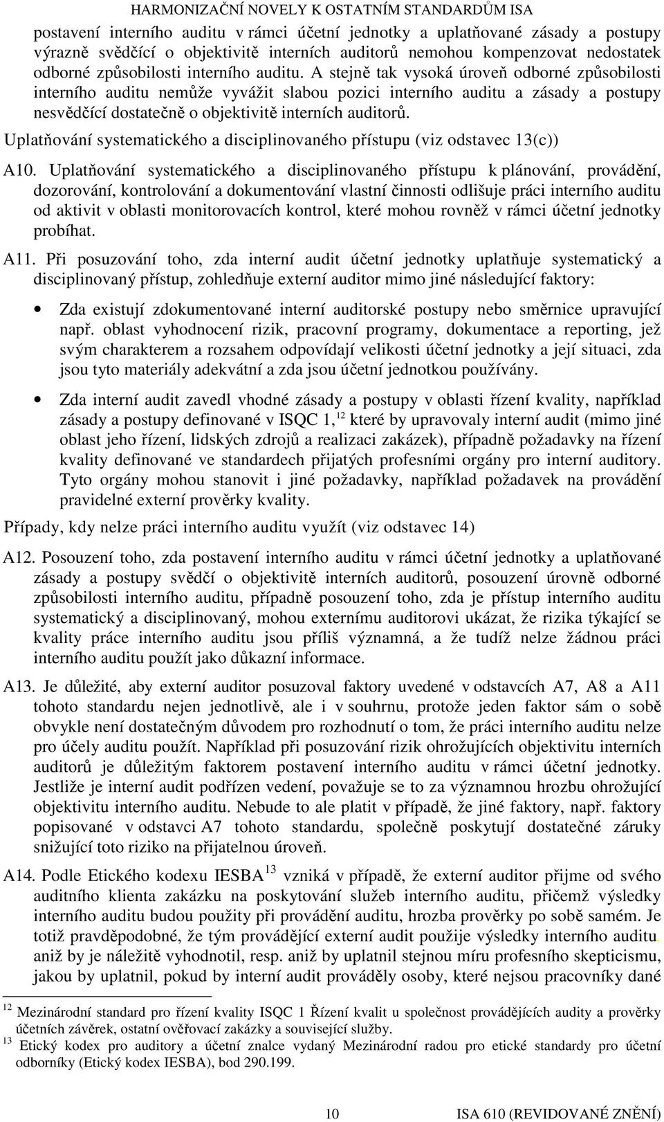 Uplatňování systematického a disciplinovaného přístupu (viz odstavec 13(c)) A10.