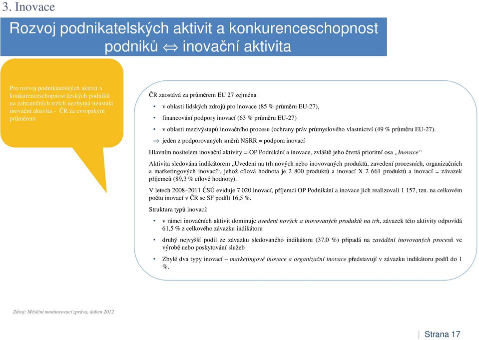 EU-27) v oblasti mezivýstupů inovačního procesu (ochrany práv průmyslového vlastnictví (49 % průměru EU-27).