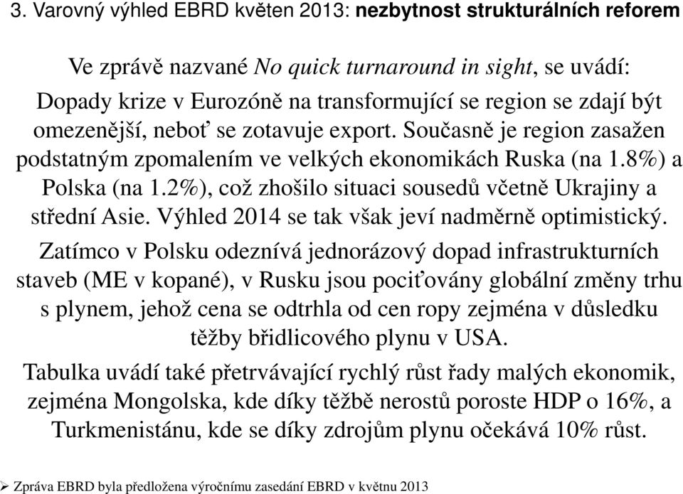 2%), což zhošilo situaci sousedů včetně Ukrajiny a střední Asie. Výhled 2014 se tak však jeví nadměrně optimistický.