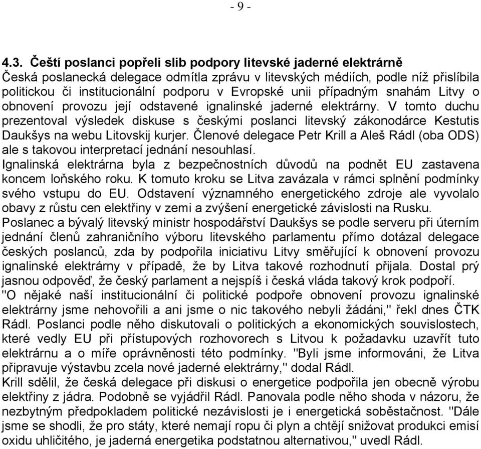 unii případným snahám Litvy o obnovení provozu její odstavené ignalinské jaderné elektrárny.