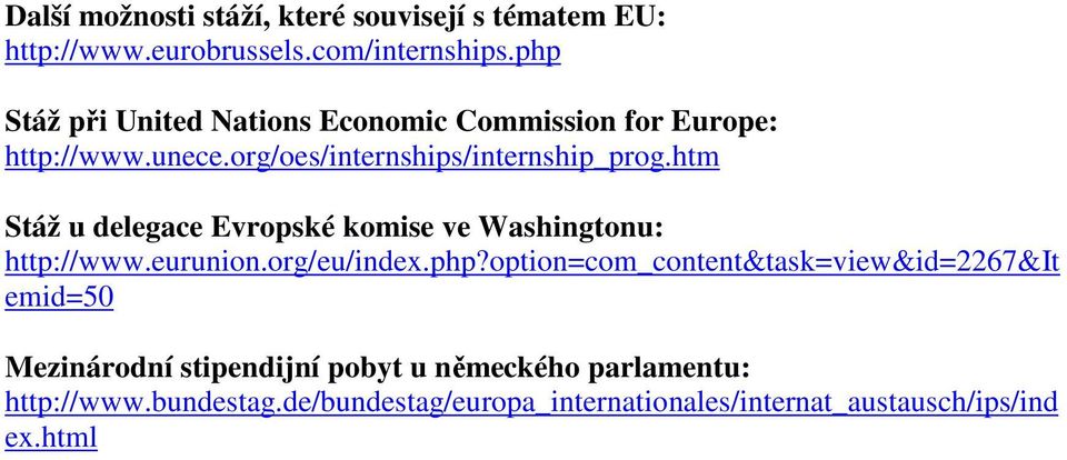 htm Stáž u delegace Evropské komise ve Washingtonu: http://www.eurunion.org/eu/index.php?