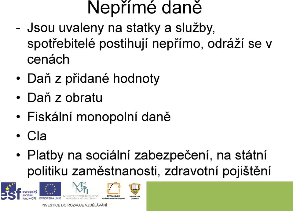 Daň z obratu Fiskální monopolní daně Cla Platby na sociální