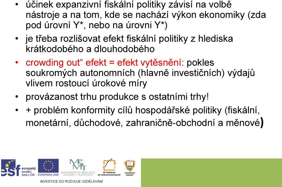 efekt vytěsnění: pokles soukromých autonomních (hlavně investičních) výdajů vlivem rostoucí úrokové míry provázanost trhu