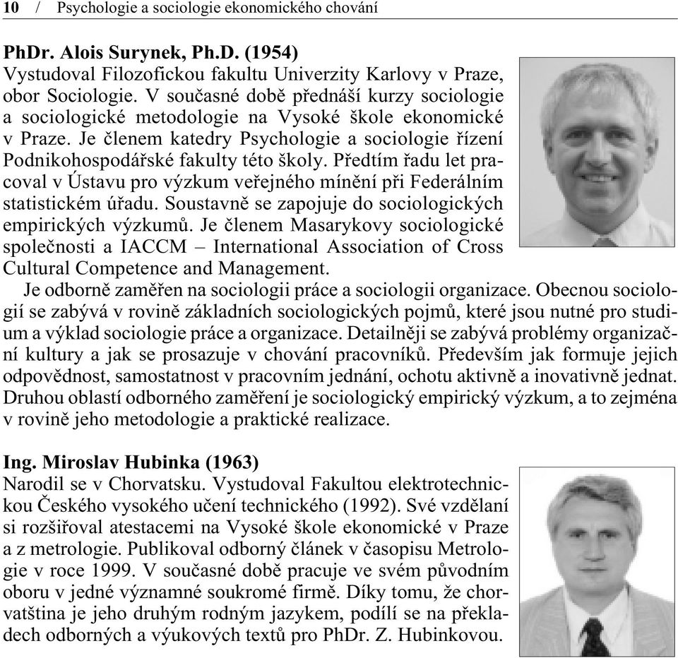 Pøedtím øadu let pracoval v Ústavu pro výzkum veøejného mínìní pøi Federálním statistickém úøadu. Soustavnì se zapojuje do sociologických empirických výzkumù.