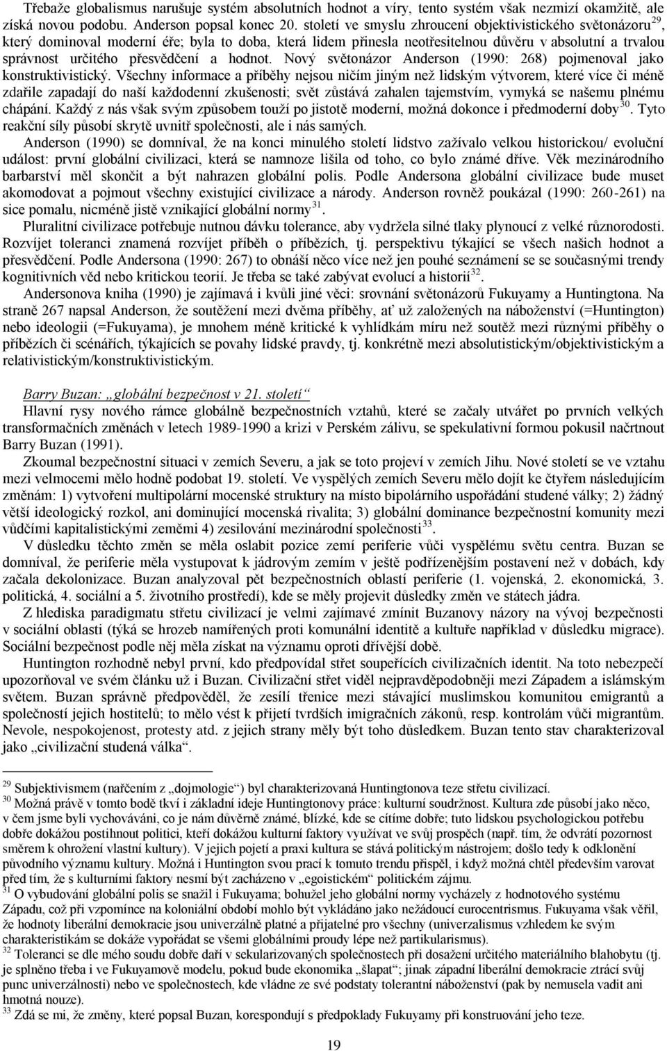 přesvědčení a hodnot. Nový světonázor Anderson (1990: 268) pojmenoval jako konstruktivistický.