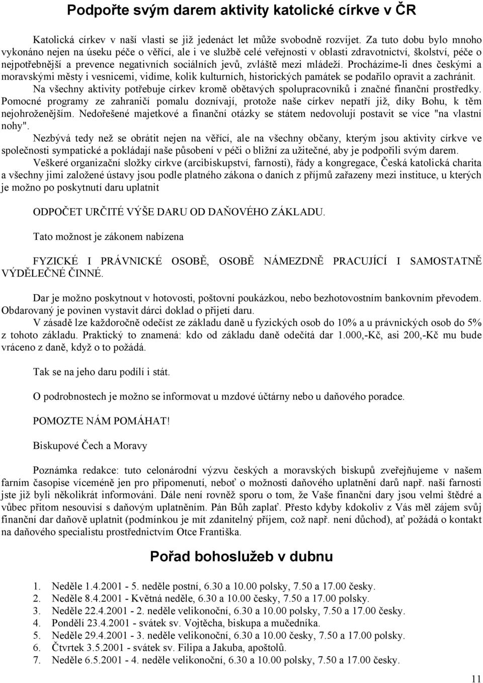 mezi mládeží. Procházíme-li dnes českými a moravskými městy i vesnicemi, vidíme, kolik kulturních, historických památek se podařilo opravit a zachránit.