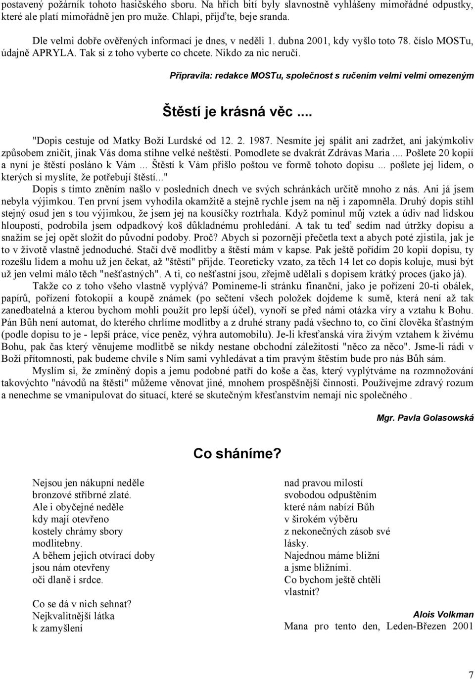 Připravila: redakce MOSTu, společnost s ručením velmi velmi omezeným Štěstí je krásná věc... "Dopis cestuje od Matky Boží Lurdské od 12. 2. 1987.