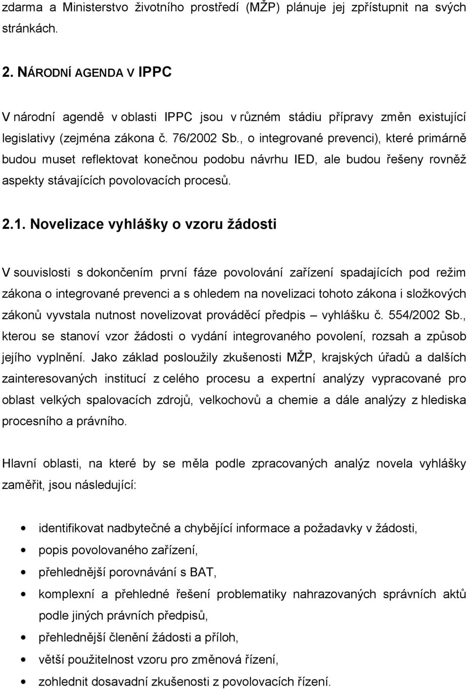 , o integrované prevenci), které primárně budou muset reflektovat konečnou podobu návrhu IED, ale budou řešeny rovněž aspekty stávajících povolovacích procesů. 2.1.