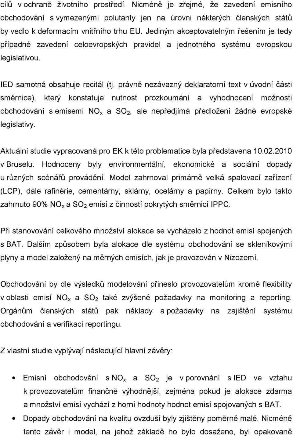 právně nezávazný deklaratorní text v úvodní části směrnice), který konstatuje nutnost prozkoumání a vyhodnocení možnosti obchodování s emisemi NO x a SO 2, ale nepředjímá předložení žádné evropské