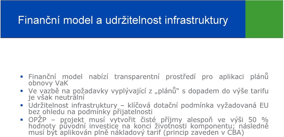 podmínka vyžadovaná EU bez ohledu na podmínky přijatelnosti OPŽP projekt musí vytvořit čisté příjmy alespoň ve výši 50 %