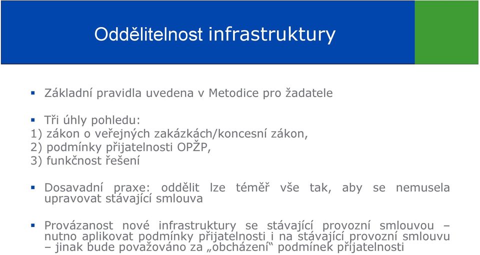 tak, aby se nemusela upravovat stávající smlouva Provázanost nové infrastruktury se stávající provozní smlouvou nutno