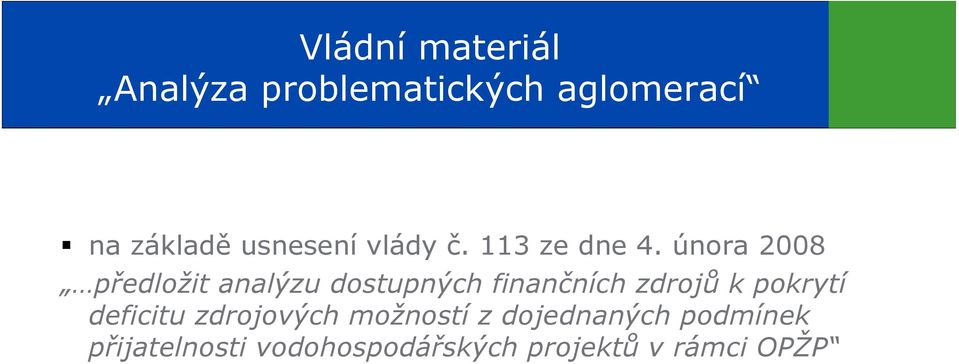 února 2008 předložit analýzu dostupných finančních zdrojů k