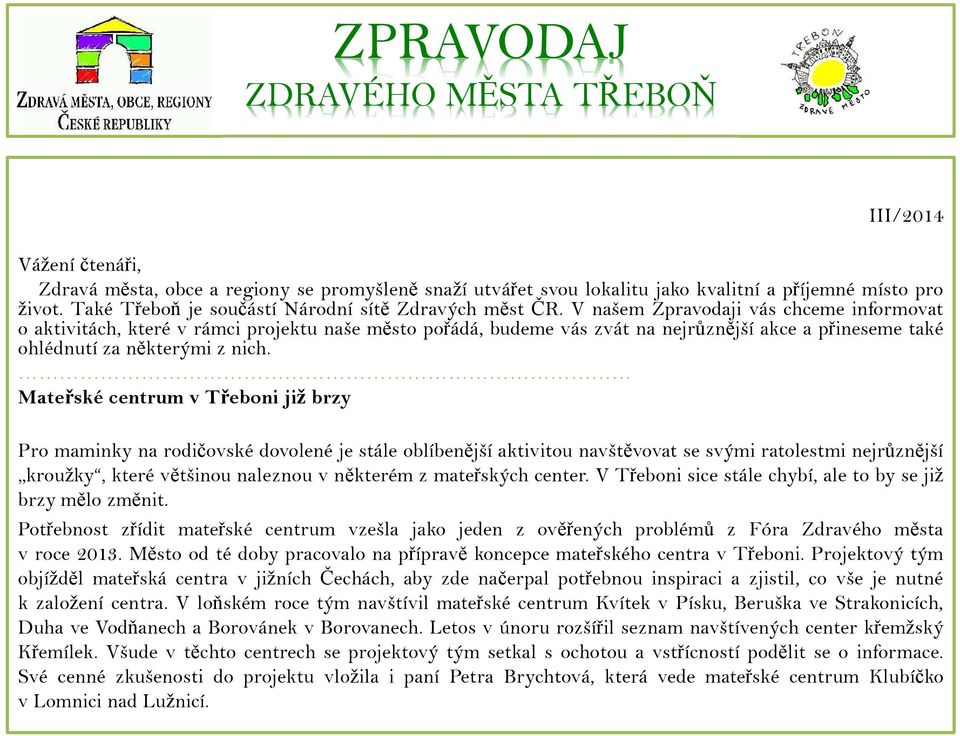 V našem Zpravodaji vás chceme informovat o aktivitách, které v rámci projektu naše město pořádá, budeme vás zvát na nejrůznější akce a přineseme také ohlédnutí za některými z nich.