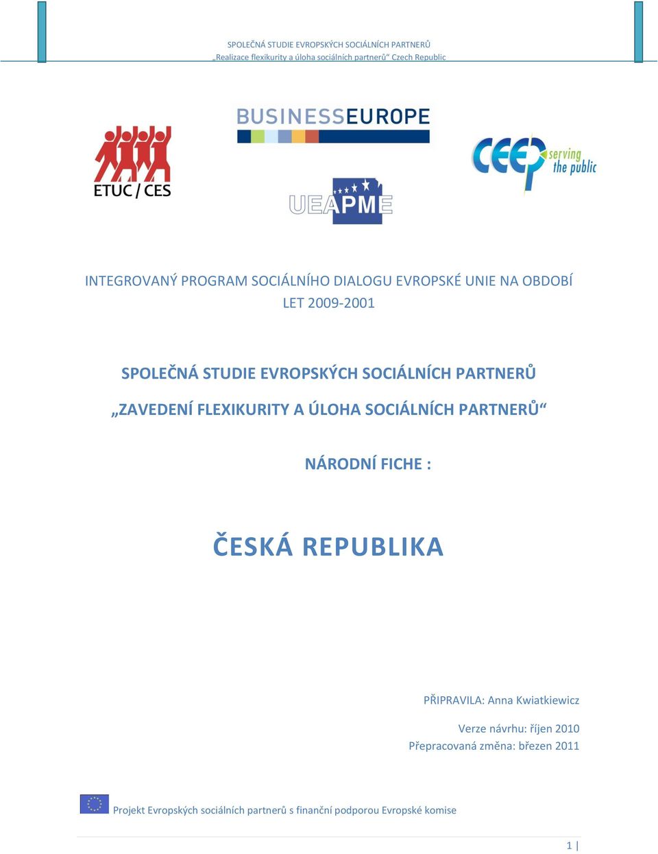 NÁRODNÍ FICHE : ČESKÁ REPUBLIKA PŘIPRAVILA: Anna Kwiatkiewicz Verze návrhu: říjen 2010