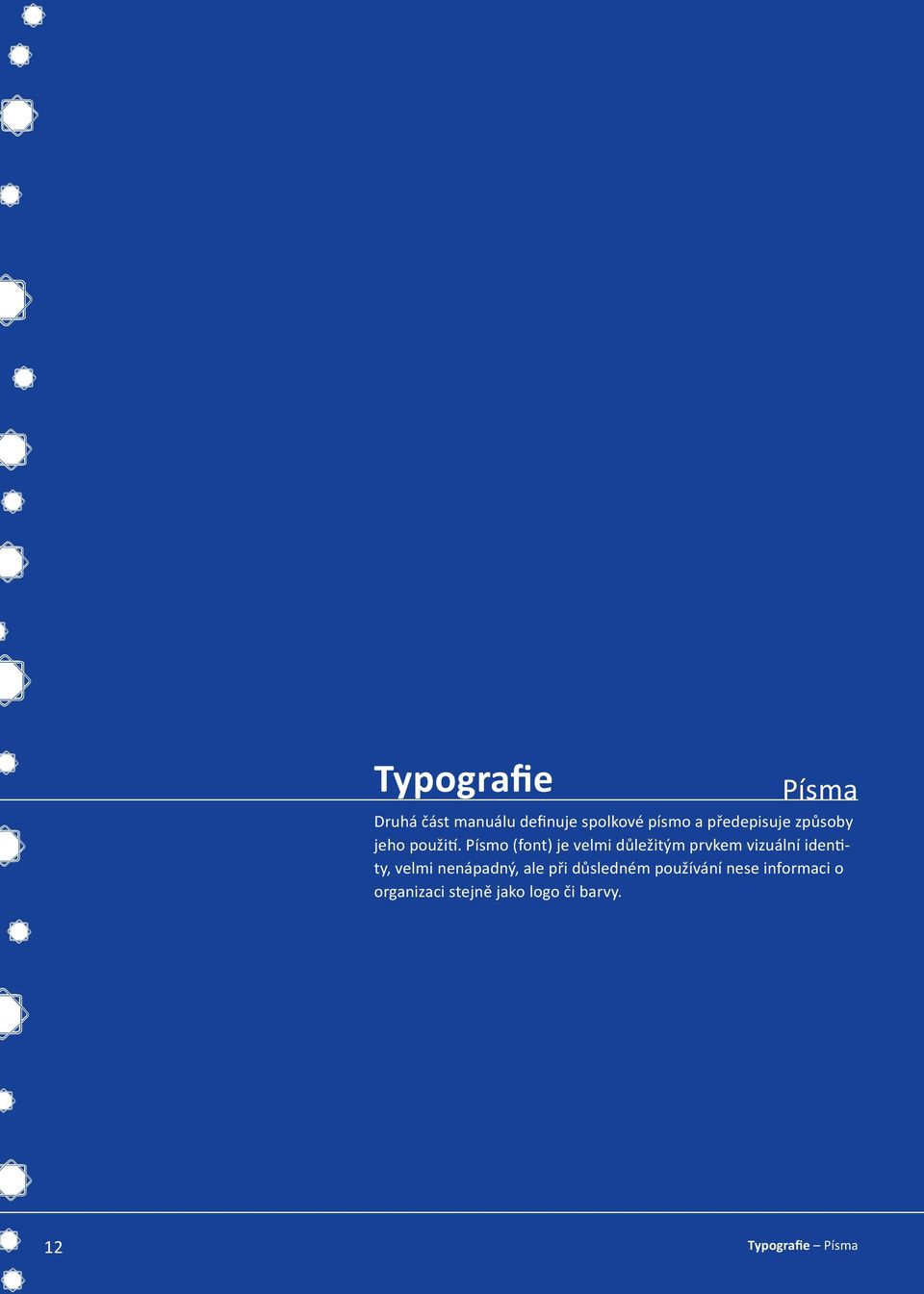 Písmo (font) je velmi důležitým prvkem vizuální identity, velmi