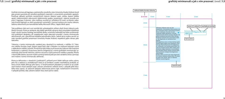 Postihuje základní portfolio merkantilních tiskovin (dopisní papír, vizitka, dopisní obálka apod.