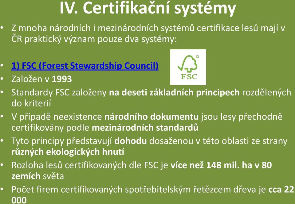 dokumentu jsou lesy přechodně certifikovány podle mezinárodních standardů Tyto principy představují dohodu dosaženou v této oblasti ze strany různých