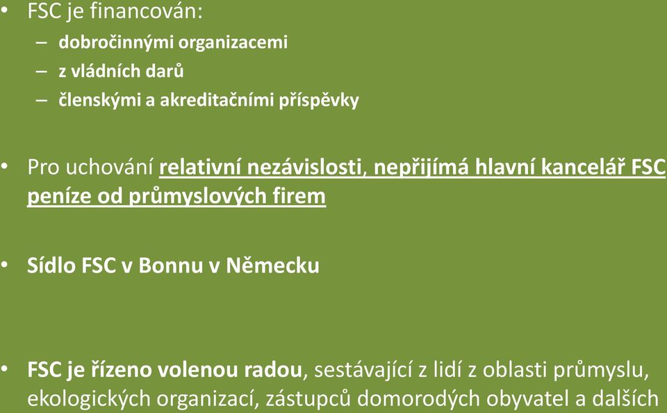 průmyslových firem Sídlo FSC v Bonnu v Německu FSC je řízeno volenou radou, sestávající