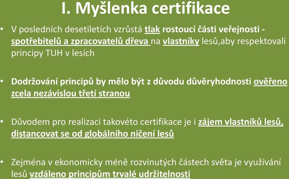 zcela nezávislou třetí stranou Důvodem pro realizaci takovéto certifikace je i zájem vlastníků lesů, distancovat se od