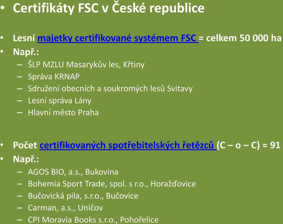 Hlavní město Praha Počet certifikovaných spotřebitelských řetězců (C o C) = 91 Např.: AGOS BIO, a.s., Bukovina Bohemia Sport Trade, spol.