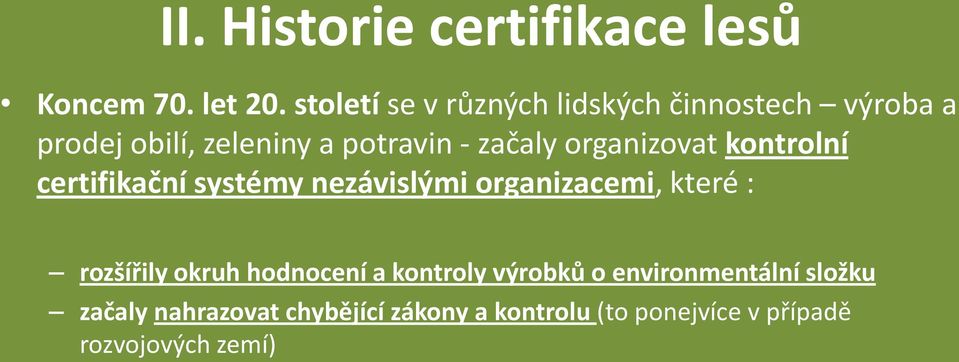 organizovat kontrolní certifikační systémy nezávislými organizacemi, které : rozšířily okruh