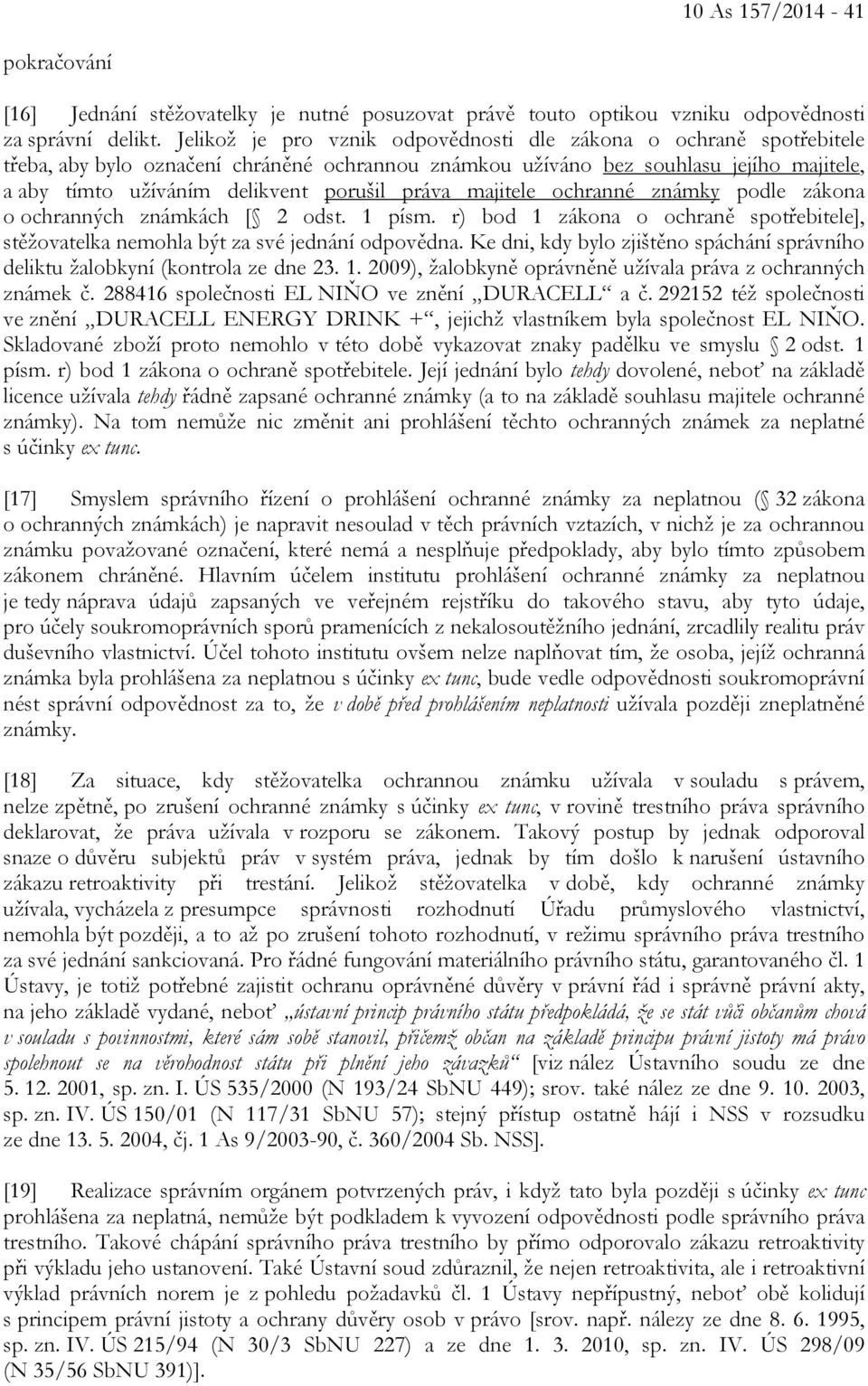 práva majitele ochranné známky podle zákona o ochranných známkách [ 2 odst. 1 písm. r) bod 1 zákona o ochraně spotřebitele], stěžovatelka nemohla být za své jednání odpovědna.