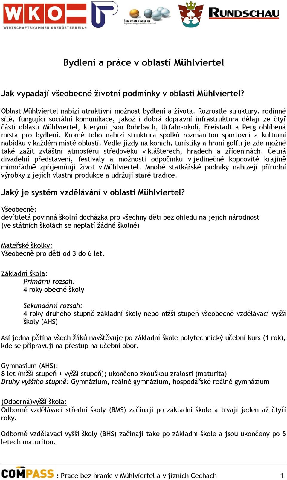 oblíbená místa pro bydlení. Kromě toho nabízí struktura spolků rozmanitou sportovní a kulturní nabídku v každém místě oblasti.