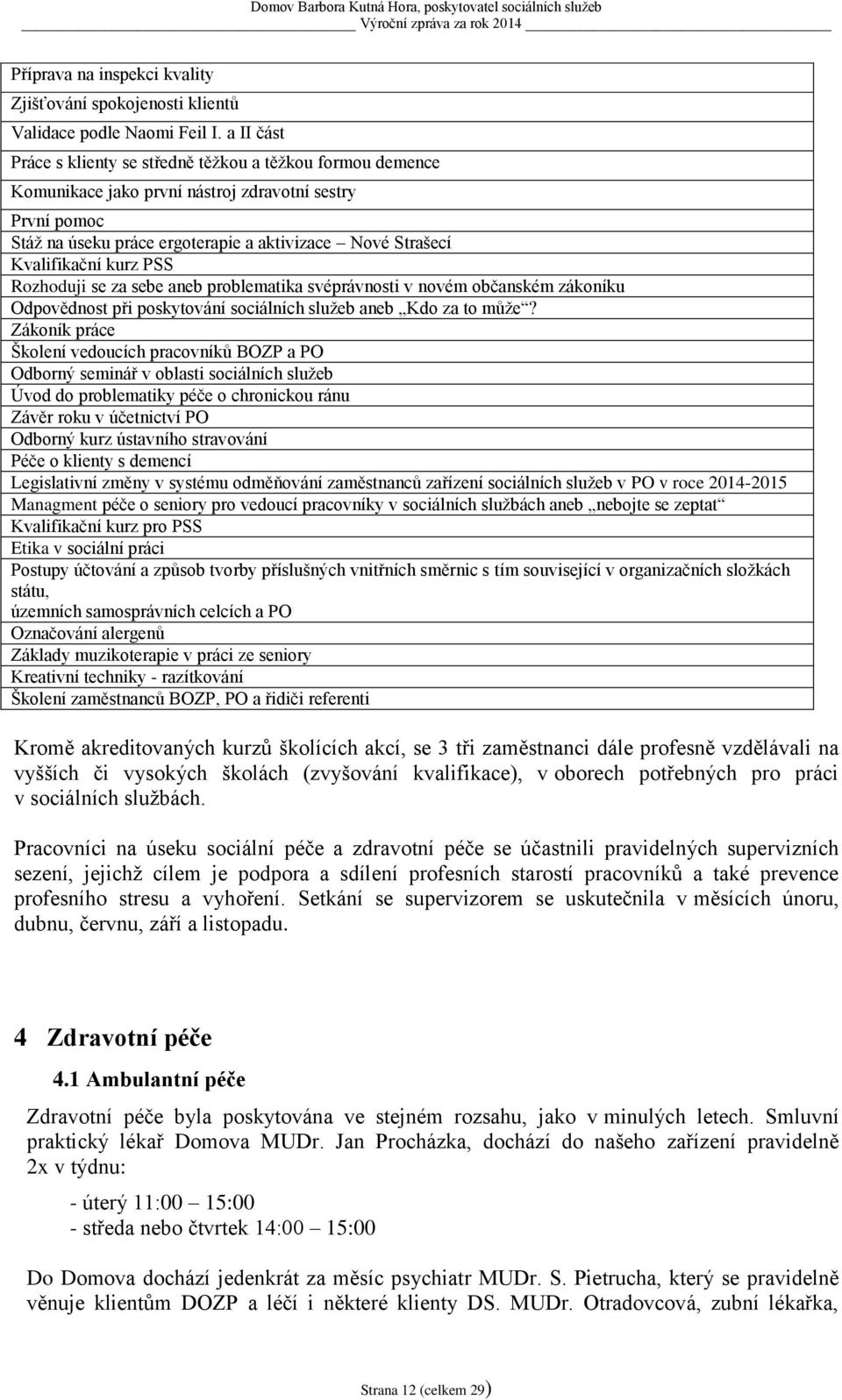 kurz PSS Rozhoduji se za sebe aneb problematika svéprávnosti v novém občanském zákoníku Odpovědnost při poskytování sociálních služeb aneb Kdo za to může?