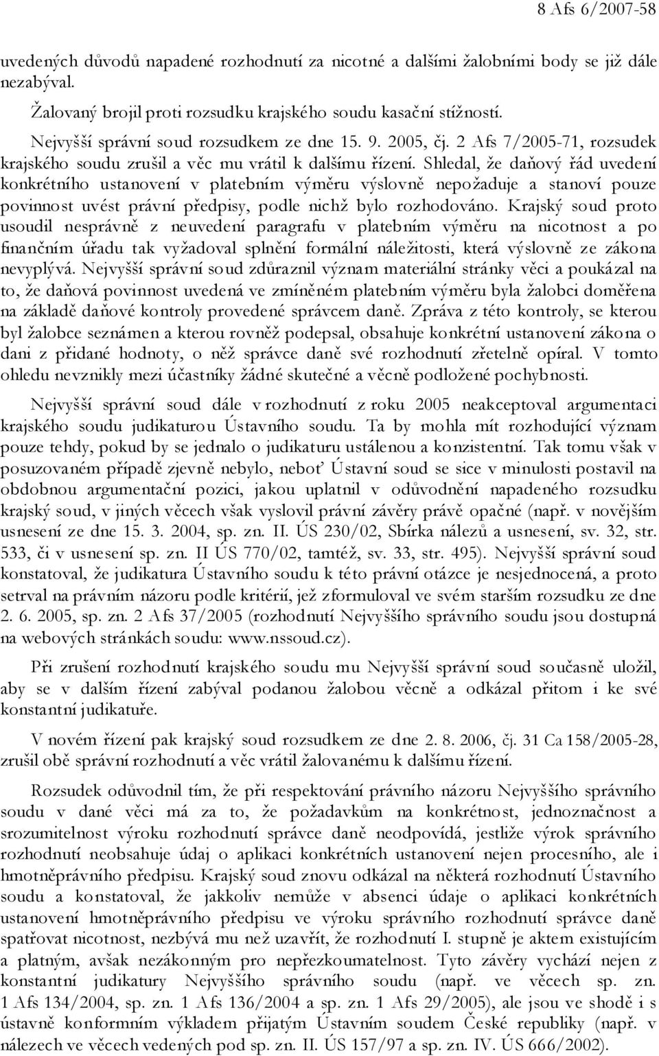 Shledal, že daňový řád uvedení konkrétního ustanovení v platebním výměru výslovně nepožaduje a stanoví pouze povinnost uvést právní předpisy, podle nichž bylo rozhodováno.