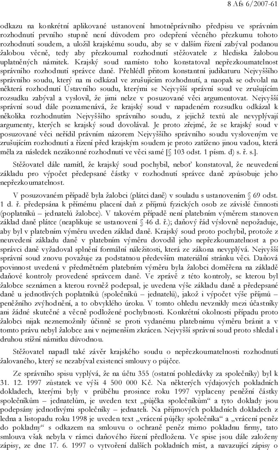 Krajský soud namísto toho konstatoval nepřezkoumatelnost správního rozhodnutí správce daně.