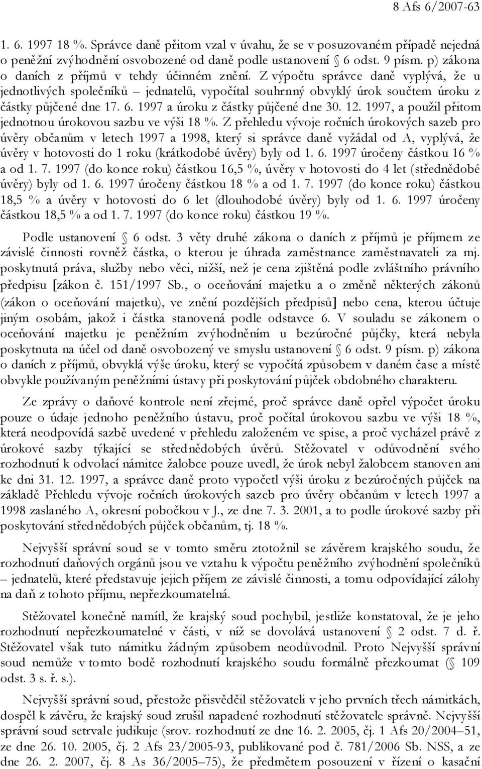 1997 a úroku z částky půjčené dne 30. 12. 1997, a použil přitom jednotnou úrokovou sazbu ve výši 18 %.