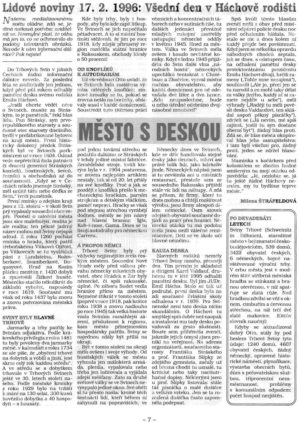 Podle mestske kroniky z rokll 1929 bylo na trzisli k rm'ini na 130 selal. 300 kusll hoveziho dobytka a 40 hospodyrl- s housaty. Kde byly trhy, byly i hospody. aby bylo kde zapit Iitkup.