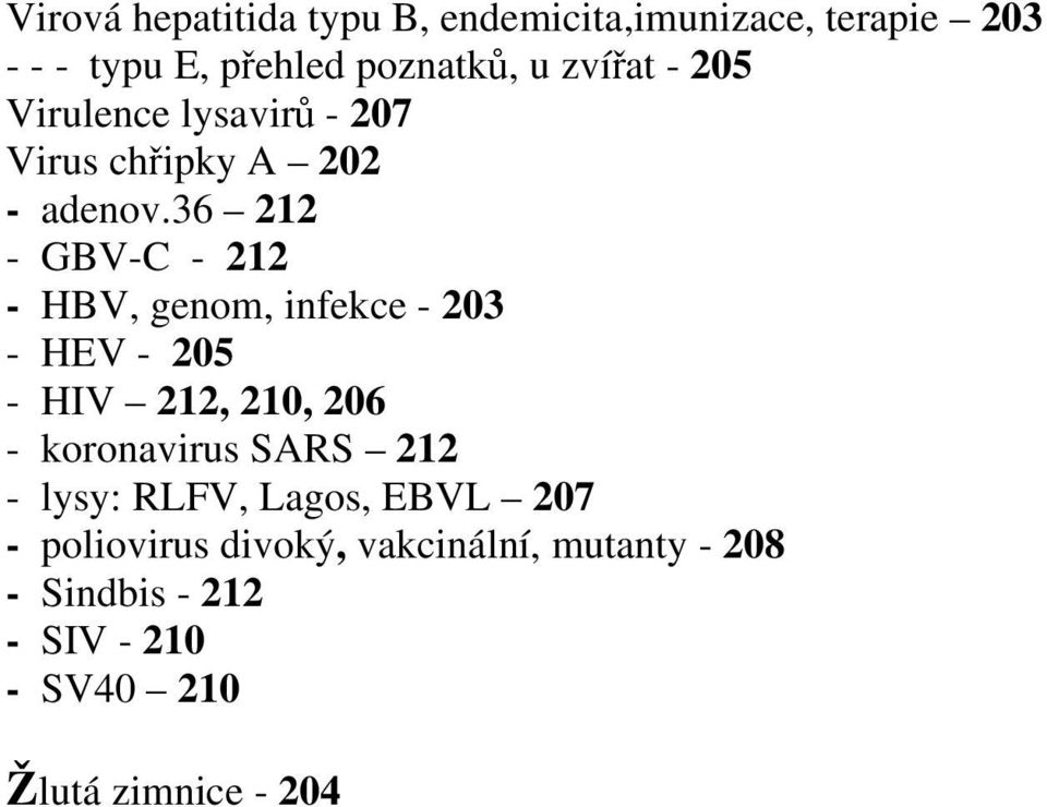 36 212 - GBV-C - 212 - HBV, genom, infekce - 203 - HEV - 205 - HIV 212, 210, 206 - koronavirus SARS